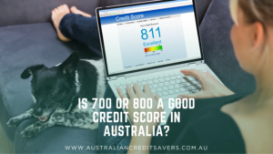 Is 700 or 800 A Good Credit Score In Australia_ - Australian Credit Savers - Credit Repair Australia