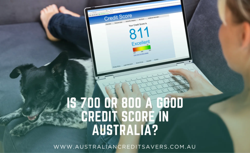 Is 700 or 800 A Good Credit Score In Australia?