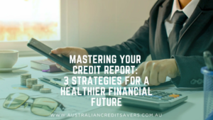 Credit Report Strategies - Australian Credit Savers - Credit Repair Australia