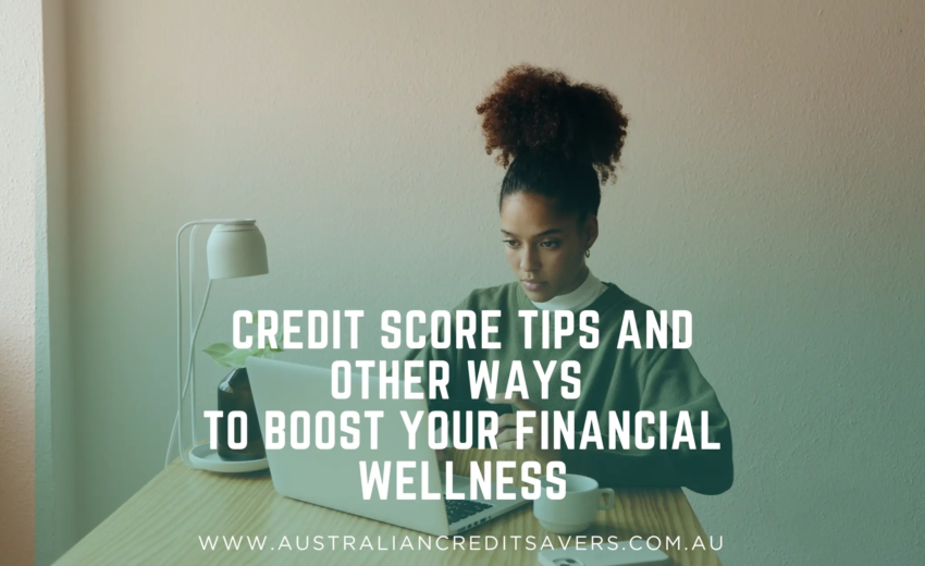 Credit Score Tips and Other Ways to Boost Your Financial Wellness