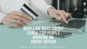 Best Low-Rate Credit Cards For People Working On Credit Repair - Australian Credit Savers - Credit Repair Australia