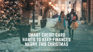 Smart Credit Card Habits To Keep Finances Merry This Christmas - Australian Credit Savers - Credit Repair Australia