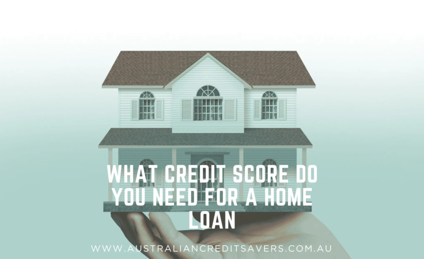 What Credit Score Do You Need For A Home Loan