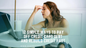 12 Simple Ways To Pay Off Credit Card Debt And Rebuild Credit Fast - Australian Credit Savers - Credit Repair Australia