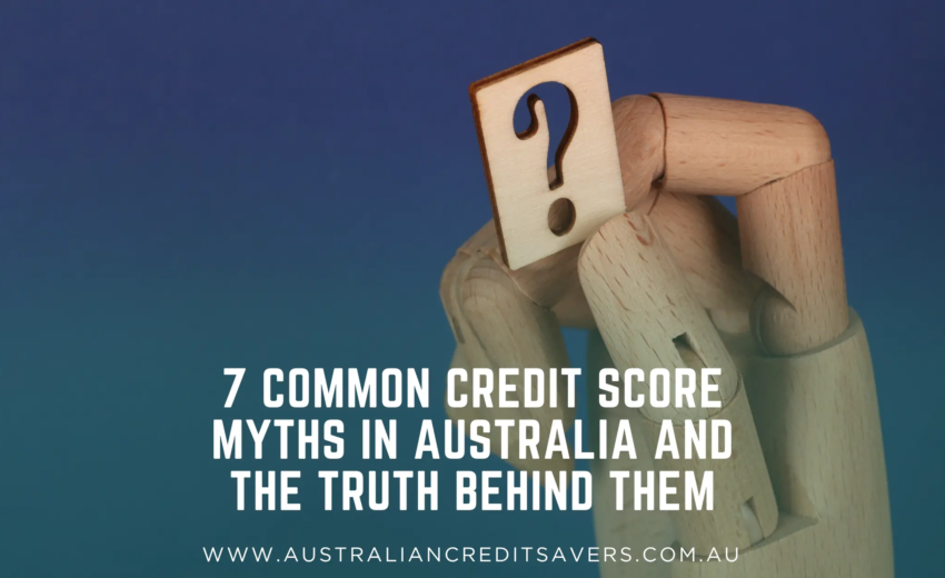 7 Common Credit Score Myths in Australia and the Truth Behind Them