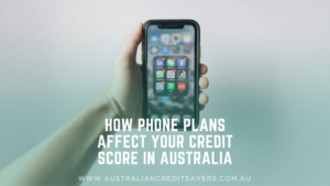 How Phone Plans Affect Your Credit Score in Australia