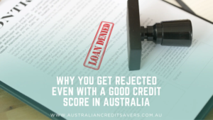 A loan document with a red "LOAN DENIED" stamp next to a black rubber stamp, featuring the article headline "Why You Get Rejected Even with a Good Credit Score in Australia" by Australian Credit Savers.