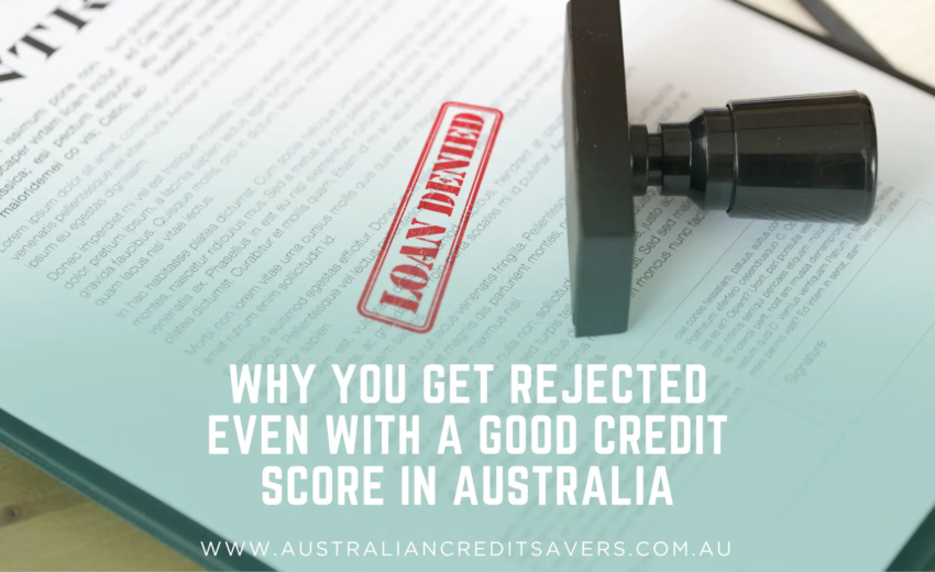 Why You Get Rejected Even with a Good Credit Score in Australia