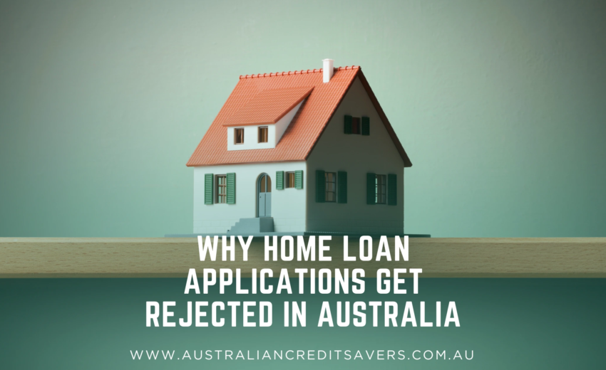 Why Home Loan Applications Get Rejected in Australia