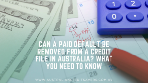 Can a Paid Default Be Removed from a Credit File in Australia?