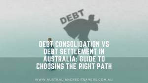 Debt Consolidation vs Debt Settlement in Australia: Guide to Choosing the Right Path