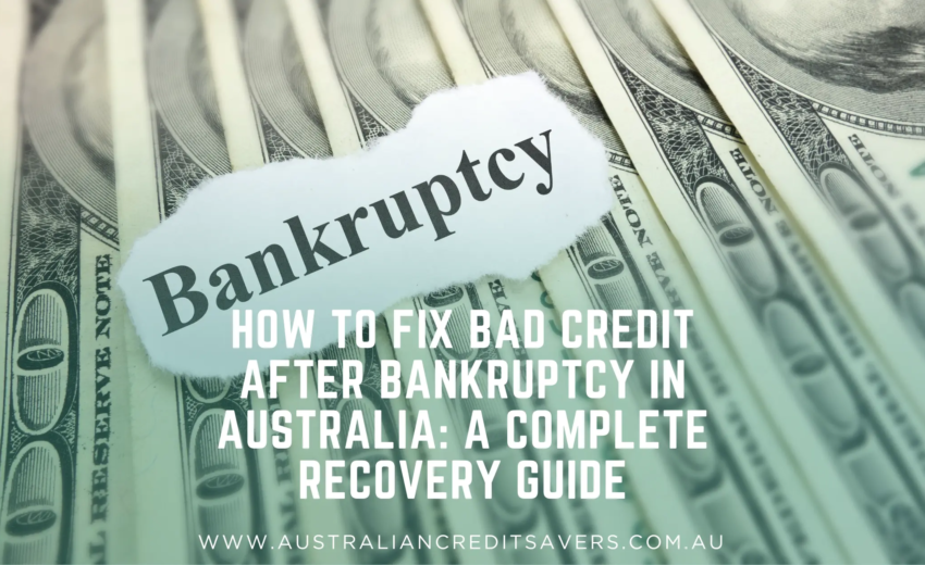 How to Fix Bad Credit After Bankruptcy in Australia: A Complete Recovery Guide