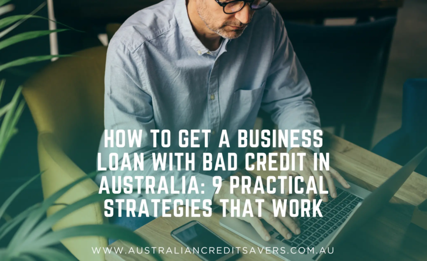 How to Get a Business Loan with Bad Credit in Australia: 9 Practical Strategies That Work