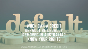 When Can a Credit Default Be Legally Removed in Australia?