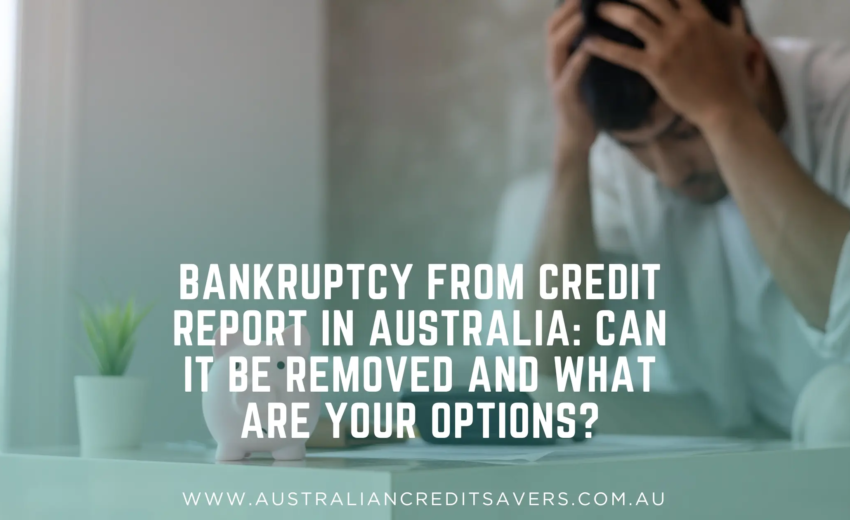 Bankruptcy from Credit Report in Australia: Can It Be Removed and What Are Your Options?