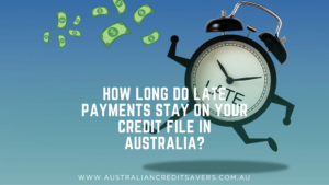 How Long Do Late Payments Stay on Your Credit File in Australia?