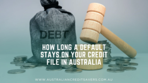 How Long a Default Stays on Your Credit File in Australia