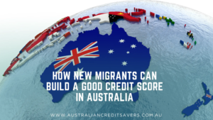 How New Migrants Can Build a Good Credit Score in Australia