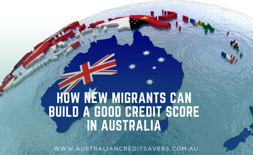 How New Migrants Can Build a Good Credit Score in Australia